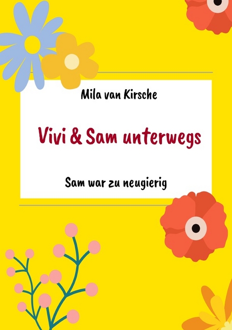 Vivi und Sam unterwegs / Sam war zu neugierig - Mila van Kirsche
