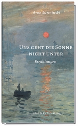 Uns geht die Sonne nicht unter - Arno Surminski