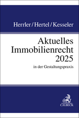 Aktuelles Immobilienrecht 2025 in der Gestaltungspraxis - Herrler, Sebastian; Hertel, Christian; Kesseler, Christian