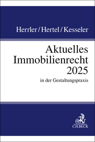 Aktuelles Immobilienrecht 2025 in der Gestaltungspraxis