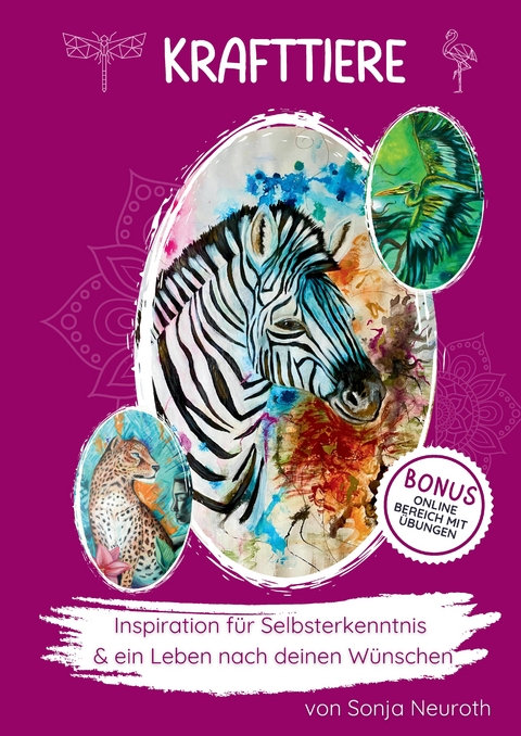 Krafttiere: Inspiration f&uuml;r deine Selbsterkenntnis und ein Leben nach deinen W&uuml;nschen - Sonja Neuroth