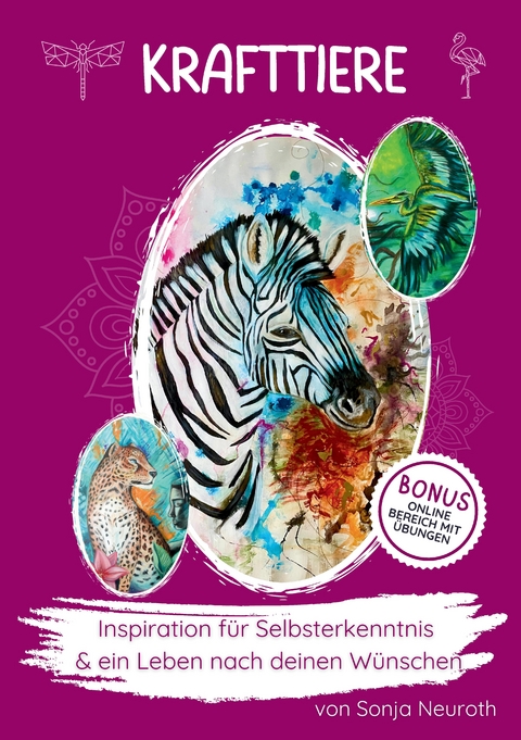 Krafttiere: Inspiration f&uuml;r deine Selbsterkenntnis und ein Leben nach deinen W&uuml;nschen - Sonja Neuroth
