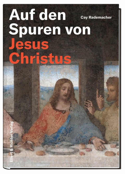 Auf den Spuren von Jesus Christus - Cay Rademacher