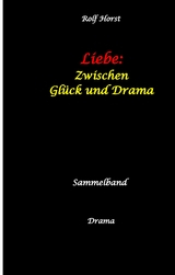 Liebe: Zwischen Gl&uuml;ck und Drama - Suizid, erweiterter Suizid, Verlobung, Trennung, Betrug, Kunststudium, Galerie, Leuk&auml;mie, Alkoholsucht, K&ouml;rperverletzung, Trost, Adoption, Erben, - Rolf Horst