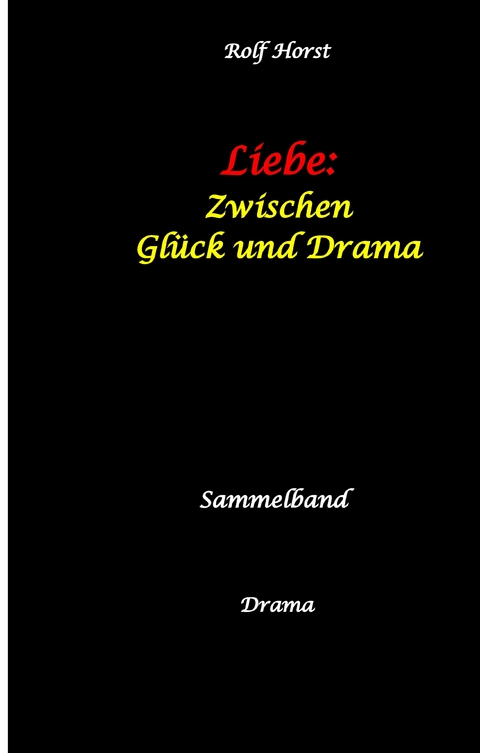 Liebe: Zwischen Gl&uuml;ck und Drama - Suizid, erweiterter Suizid, Verlobung, Trennung, Betrug, Kunststudium, Galerie, Leuk&auml;mie, Alkoholsucht, K&ouml;rperverletzung, Trost, Adoption, Erben, - Rolf Horst