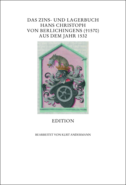 Das Zins- und Lagerbuch Hans Christoph von Berlichingens (&dagger; 1570) aus dem Jahr 1532 - Kurt Andermann