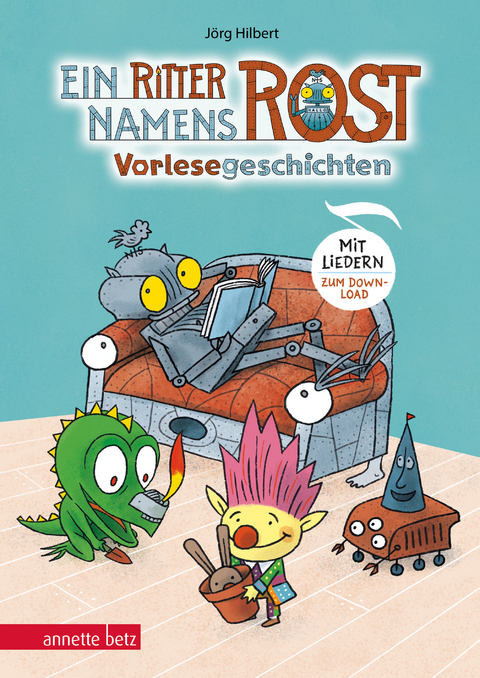 Ein Ritter namens Rost. Vorlesebuch ab 5 Jahren. Sechs Geschichten und Songs aus dem Fabelwesenwald (Ritter Rost zum Streamen) - J&ouml;rg Hilbert, Felix Janosa