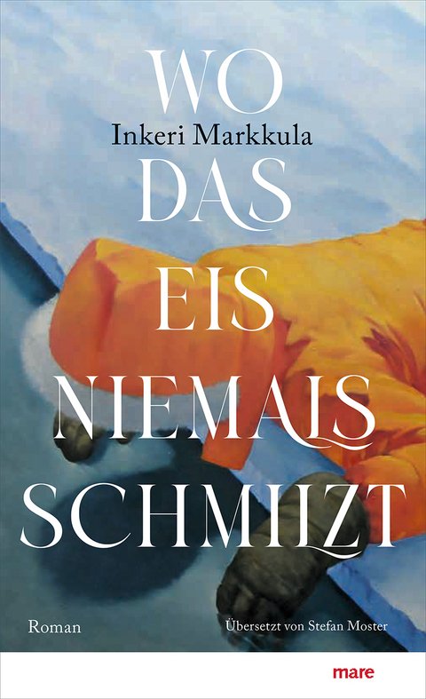 Wo das Eis niemals schmilzt - Inkeri Markkula