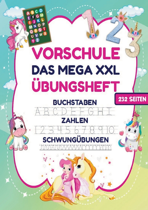 Das MEGA XXL Vorschule &Uuml;bungsheft f&uuml;r M&auml;dchen &ndash; Buchstaben, Zahlen & Schwung&uuml;bungen mit Einh&ouml;rnern - Inspirations Lounge