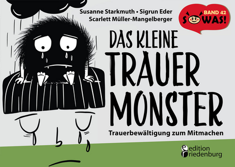 Das kleine Trauermonster - Trauerbewältigung zum Mitmachen - Sigrun Eder, Susanne Starkmuth