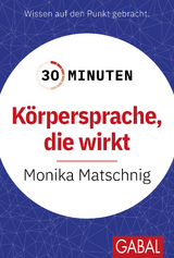 Körpersprache, die wirkt - Monika Matschnig