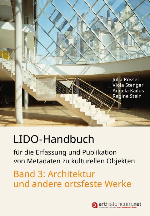 LIDO-Handbuch f&uuml;r die Erfassung und Publikation von Metadaten zu kulturellen Objekten / Architektur und andere ortsfeste Werke - Julia R&ouml;ssel, Viola Stenger, Angela Kailus, Regine Stein