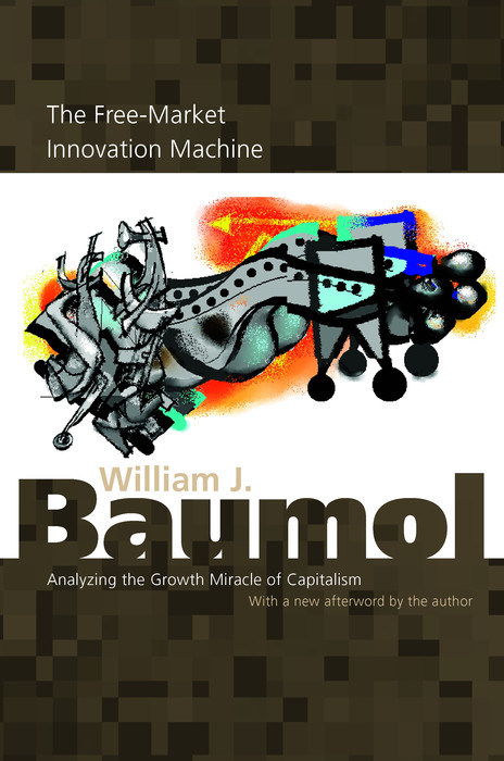 The Free-Market Innovation Machine - William J. Baumol