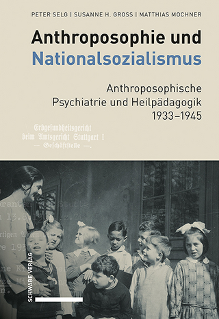 Anthroposophie und Nationalsozialismus. Anthroposophische Psychiatrie und Heilpädagogik 1933–1945