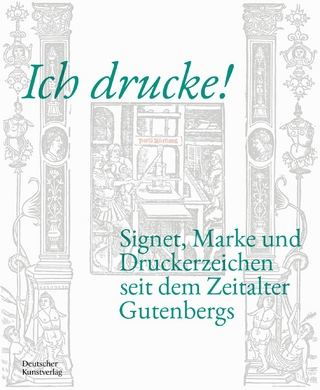 Ich drucke! Signet, Marke und Druckerzeichen seit dem Zeitalter Gutenbergs