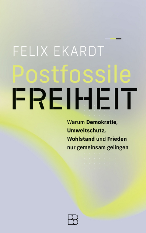 Postfossile Freiheit - Felix Ekardt