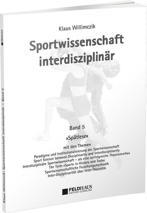 Sportwissenschaft interdisziplin&auml;r - Ein wissenschaftstheoretischer Dialog (Gesamtwerk) / Sportwissenschaft interdisziplin&auml;r &ndash; Sp&auml;tlese - Klaus Willimczik