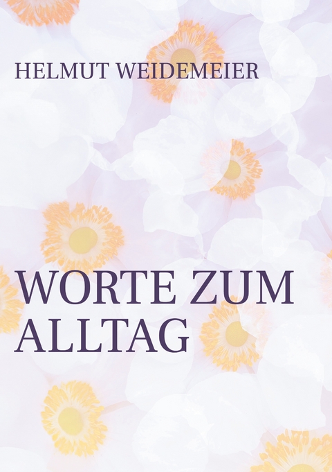 Worte zum Alltag - Helmut Weidemeier