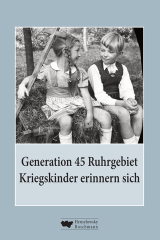Generation 45 Ruhrgebiet. Kriegskinder erinnern sich