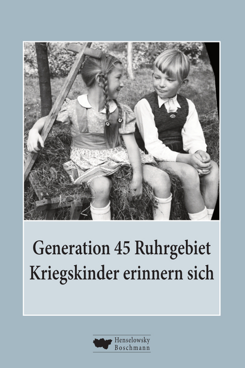 Generation 45 Ruhrgebiet. Kriegskinder erinnern sich - Heike Biskup, Benjamin B&auml;der, Klaus Gruhn, Lothar Gr&auml;fingholt, Reinhilde Hedtrich, Olaf Hemker, Elke Jansen, Hubertus A. Janssen, Hans Peter Kunz-Hallstein, Brigitte K&ouml;nig, Eva Neumann, Hans N&ouml;ring, Ernst-Dieter Walter Penndorf, Sabine Piechaczek, Gertrud Puzicha, Gustav Puzicha, Adolf Reddemann, Paul Reding, Renate Ritz, Sebastian Schmitz, Hubert Steinhaus, Thorsten Vo&szlig;, Lars Von der G&ouml;nna, Ruth K.