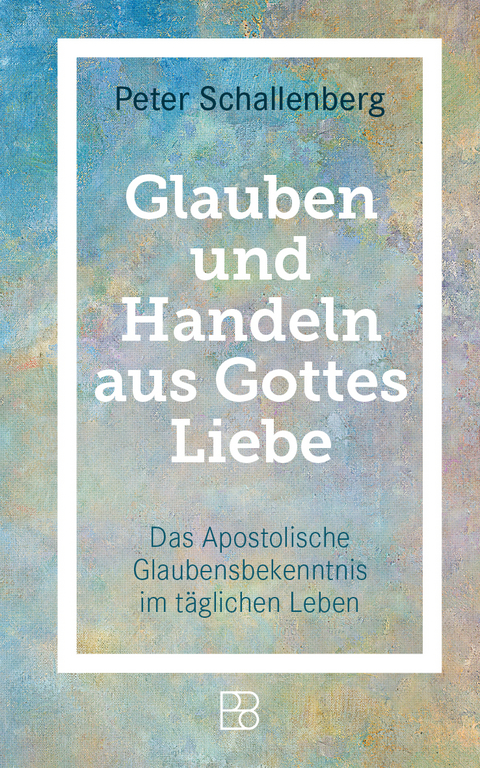 Glauben und Handeln aus Gottes Liebe - Peter Schallenberg