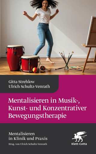 Mentalisieren in Musik-, Bewegungs- und Kunsttherapie (Mentalisieren in Klinik und Praxis)
