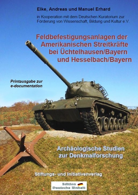 e-documentation / Feldbefestigungsanlagen der Amerikanischen Streitkr&auml;fte bei &Uuml;chtelhausen/Bayern und Hesselbach/Bayern - Andreas Erhard, Elke Erhard, Manuel Erhard