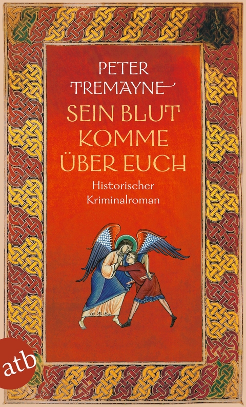 Sein Blut komme &uuml;ber euch - Peter Tremayne