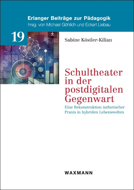 Schultheater in der postdigitalen Gegenwart - Sabine K&ouml;stler-Kilian