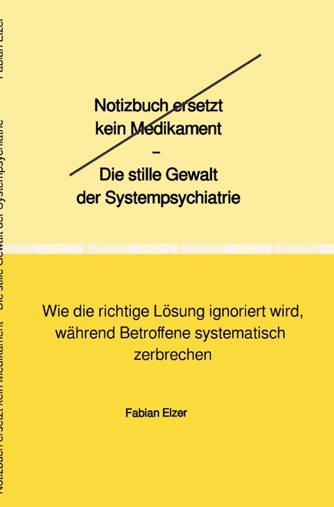 Notizbuch ersetzt kein Medikament &ndash; Die stille Gewalt der Systempsychiatrie - Fabian Elzer