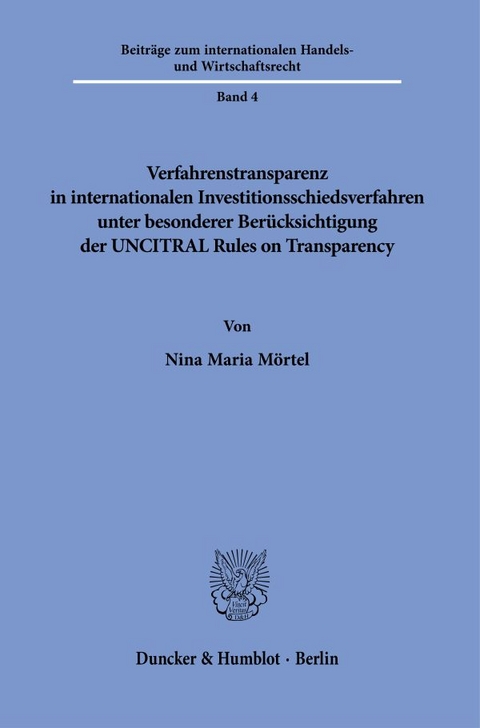 Verfahrenstransparenz in internationalen Investitionsschiedsverfahren unter besonderer Ber&uuml;cksichtigung der UNCITRAL Rules on Transparency - Nina Maria M&ouml;rtel