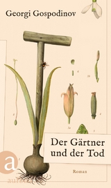 Der G&auml;rtner und der Tod - Georgi Gospodinov
