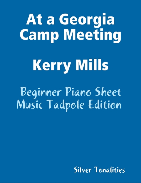 At a Georgia Camp Meeting Kerry Mills - Beginner Piano Sheet Music Tadpole Edition -  Silver Tonalities