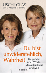 "Du bist unwiderstehlich, Wahrheit" - Uschi Glas