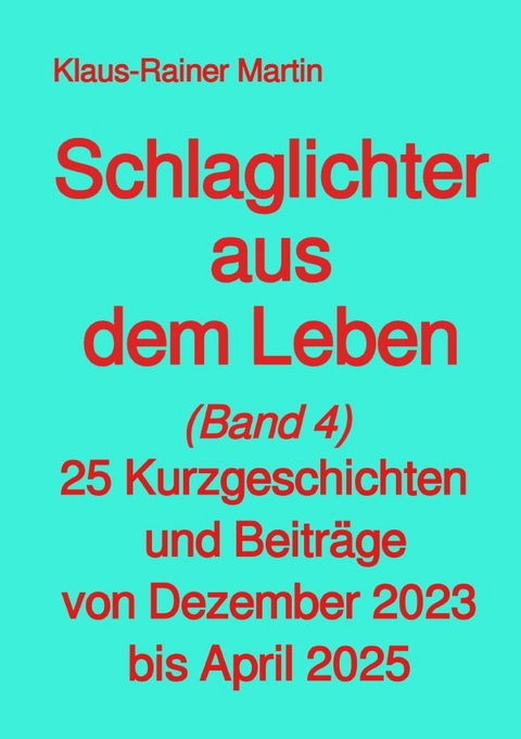 Schlaglichter aus dem Leben (Band 4) - Klaus-Rainer Martin