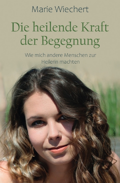 Die heilende Kraft der Begegnung - Marie Wiechert