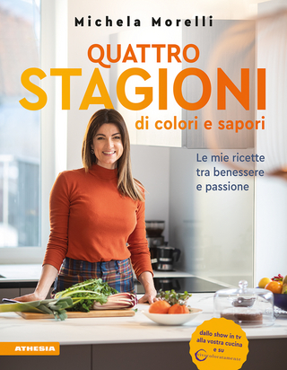 Quattro stagioni di colori e sapori. Le mie ricette tra benessere e passione. 'Vivocoloratamente'