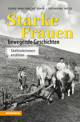 Starke Frauen - bewegende Geschichten - Sigrid Mahlknecht Ebner, Katharina Weiss