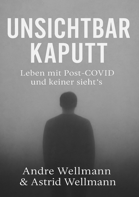 Unsichtbar Kaputt - Andre Wellmann, Astrid Wellmann