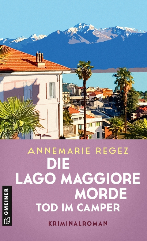 Die Lago Maggiore-Morde - Tod im Camper - Annemarie Regez