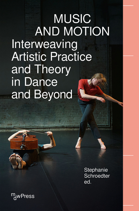 Music and Motion &ndash; Interweaving Artistic Practice and Theory in Dance and Beyond - 