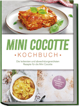 Mini Cocotte Kochbuch: Die leckersten und abwechslungsreichsten Rezepte für die Mini Cocotte - inkl. Brotrezepten, Suppen & Desserts