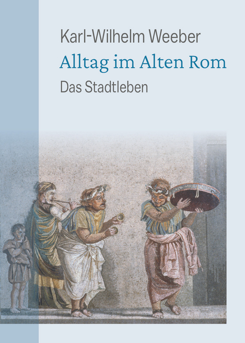 Alltag im Alten Rom - Karl-Wilhelm Weeber