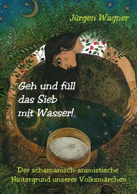 Geh und f&uuml;ll das Sieb mit Wasser! - J&uuml;rgen Wagner