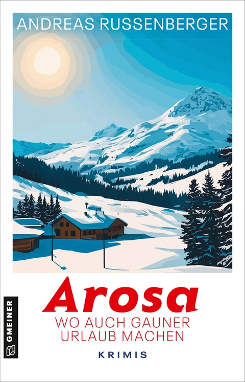 Arosa - wo auch Gauner Urlaub machen - Andreas Russenberger