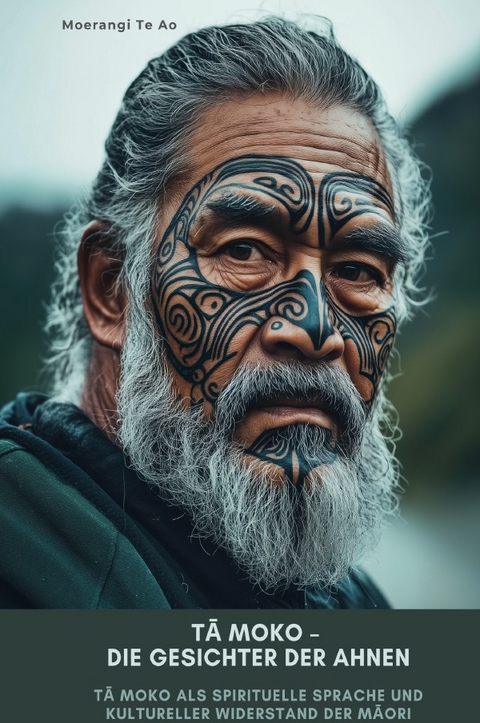 Tā Moko &ndash; Die Gesichter der Ahnen - Moerangi Te Ao