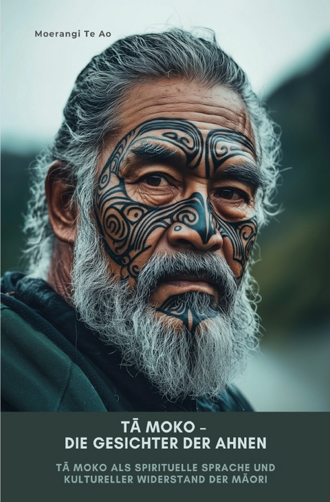 Tā Moko &ndash; Die Gesichter der Ahnen - Moerangi Te Ao