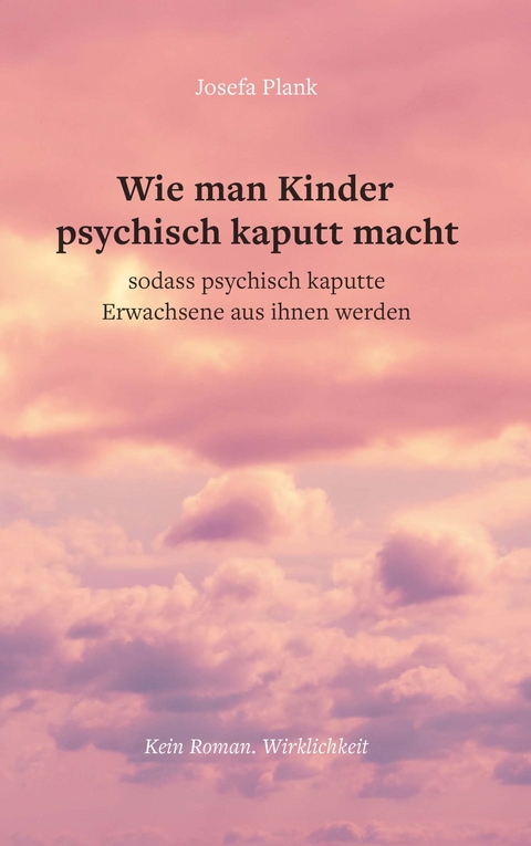 Wie man Kinder psychisch kaputt macht - Josefa Plank