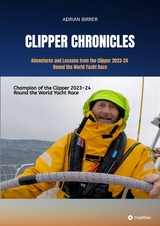 Clipper Chronicles - Adventures and Lessons from the Clipper 2023-24 Round the World Yacht Race - Adrian Birrer
