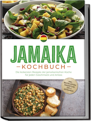 Jamaika Kochbuch: Die leckersten Rezepte der jamaikanischen Küche für jeden Geschmack und Anlass - inkl. Brotrezepten, Fingerfood, Dips & Getränken